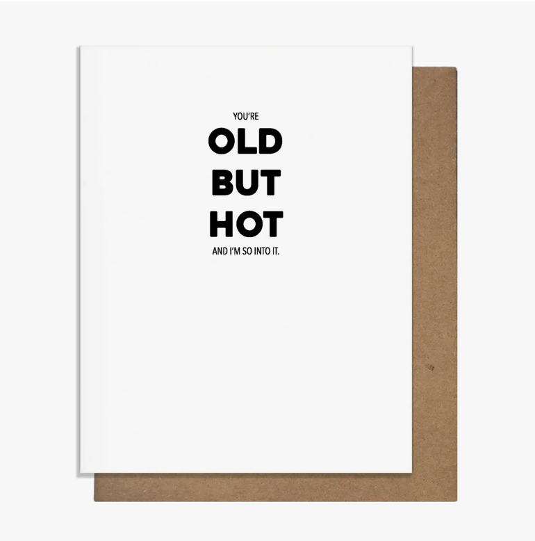 CARD - YOU'RE OLD BUT HOT