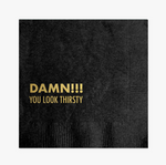 COCKTAIL NAPKIN - DAMN!! YOU LOOK THIRSTY
