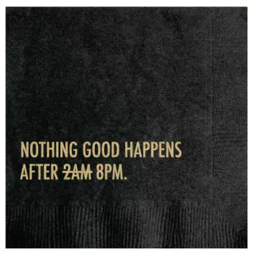 COCKTAIL NAPKIN - NOTHING GOOOD HAPPENS AFTER 8PM